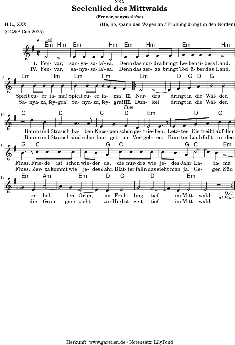 
\version "2.24.4"
 
\paper {
  print-page-number = ##f
}

\header{
  dedication = "XXX"
  title = "Seelenlied des Mittwalds"
  subtitle = ""
  subsubtitle = "(Fenvar, sanyasala'sa)"
  poet = "H.L., XXX"
  meter = "(GG&P-Con 2025)"
  composer = "(He, ho, spann den Wagen an / Frühling dringt in den Norden)"
  arranger = ""
  tagline = "🏰 Herkunft: www.garetien.de - Notensatz: LilyPond 🏰"
}

myMusic = {
  <<

    \chords {
      \germanChords
      \set chordChanges=##t
      \set Staff.midiInstrument="acoustic guitar (nylon)"
        
       
      \repeat segno 2 {
        \repeat volta 1 { e2:m b2:m | e2:m b2:m | e2:m b2:m | e2:m b2:m |  e2:m b2:m | e2:m b2:m | }
        \fine
         
        \repeat volta 2 { e2:m e2.:m | d4 g4 d4 | g2 g2 | g2 g2 | d2 d2 | c2 d2 | e2:m e2:m |
        e4:m d4 g2 | g2 c2 | c4 g4 c2 | c4 g4 c2 | c2 e2:m | e4:m e4:m a2:m | a2:m e2:m | e4:m d4 c2 |
        c2 d2 | d2 e2:m | e1:m |
        }

      } 


 }

   \relative {
      \clef treble
      \time 2/2
      \tempo 4=140
      \key e \minor
      \set Staff.midiInstrument="Clarinet"

      \repeat segno 2 {
        \repeat volta 1 { e'2 d2 | e8 e8 e8 e8 b2 |
          e4 e4 fis4 fis8 fis8 | g8 g8 g8 g8 fis2 | 
          b4 b8 b8 b4 b4 | b4 b8 b8 b8~ a8 g8~ fis8 | }
        \fine
        
        \repeat volta 2 { e2 e2~ | e4 fis4 g4 a4 | b2 b2 | r2 d4 b4 |
           a2 a4. a8 | e4 g4 fis4 d4 | e2 e4. r8 |
           e8 fis8 g8 a8 b4 b4 |  b4. r8 c8 c8 c8 c8 | 
           c8 b8 g4 c8 c8 c8 c8 | c8 b8 g4 c2~ | c4 b4 g2~ | g4 e4 a2~ | a4 g4 e2~ | e4 d4 e2 |
           g2 fis2~ | fis4 d4 e2 | e2 r2 |
        }

       }
 }

    
    \addlyrics {
      \set stanza = "I. "
Fen- var, san- ya- sa- la'- sa. Denn das nur- dra bringt Le- ben ü- bers Land. Spielt eu- er ia- ma! Spielt eu- er ia- ma!

      \set stanza = "II. "
Nur- dra  dringt in die Wäl- der. Baum und Strauch ha- ben Knos- pen schon ge- trie- ben. Letz- tes Eis treibt auf dem Fluss. Frie- de ist schon wie- der da, die nur- dra wie je- des Jahr. La- ia- ma im hel- len Grün, im Früh- ling tief im Mitt- wald.
}

    \addlyrics {
      \set stanza = "IV. "
Fen- var, sa- nya- sa- la'- sa. Denn das zer- za bringt Tod ü- ber das Land. Sa- nya- za, fey- gra! Sa- nya- za, fey- gra! 

      \set stanza = "III. "
Dun- kel dringt in die Wäl- der. Baum und Strauch sind schon län- gst am Ver- geh- en. Bun- tes Laub fällt in den Fluss. Zer- za kommt wie je- des Jahr. Blät- ter falln das sieht man ja. Ge- gen Süd die Grau- gans zieht zur Herbst- zeit tief im Mitt- wald.

}


  >>
}

\score {
  \transpose c c {
    \myMusic
  }
  \layout { }
}



\score {
  \unfoldRepeats
  \transpose c c {
    \myMusic
   }
  \midi { }
}
